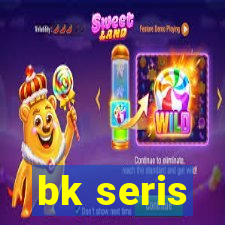 bk seris